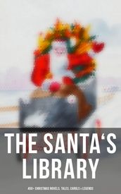 The Santa s Library: 450+ Christmas Novels, Tales, Carols & Legends