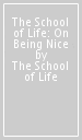 The School of Life: On Being Nice