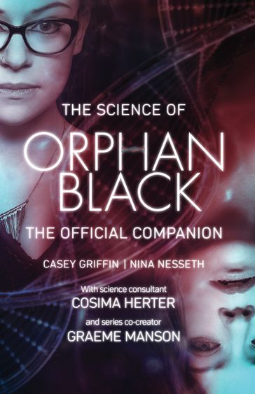The Science of Orphan Black - Casey Griffin - Nina Nesseth - Cosima Herter - Graeme Manson