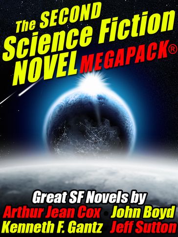 The Second Science Fiction Novel MEGAPACK® - Arthur Jean Cox - Jeff Sutton - John Boyd - Kenneth F. Gantz