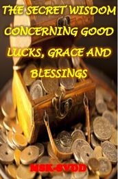 The Secret Wisdom Concerning Good Luck, Grace and Blessings