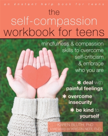 The Self-Compassion Workbook for Teens - Karen Bluth - Kristin Neff