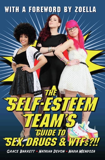 The Self-Esteem Team's Guide to Sex, Drugs and WTFs?!! - Grace Barrett - Natasha Devon & Nadia Mendoza