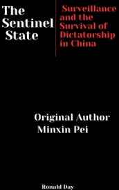 The Sentinel State: Surveillance and the Survival of Dictatorship in China by Minxin Pei