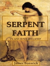 The Serpent Faith In Ancient Ireland