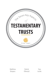 The Seven Key Aspects of Testamentary Trusts
