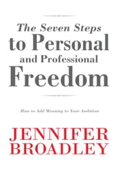 The Seven Steps to Personal and Professional Freedom