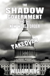 The Shadow Government and the New World Order Takeover