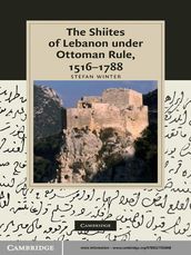 The Shiites of Lebanon under Ottoman Rule, 15161788