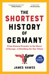 The Shortest History of Germany: From Roman Frontier to the Heart of Europe - A Retelling for Our Times (Shortest History)