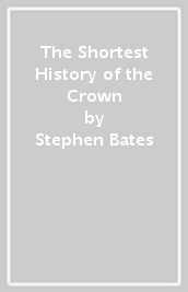 The Shortest History of the Crown