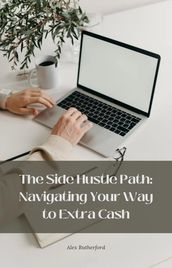 The Side Hustle Path: Navigating Your Way to Extra Cash