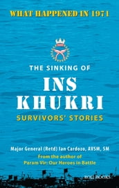 The Sinking of INS Khukri: Survivor s Stories