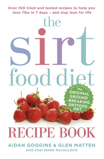 The Sirtfood Diet Recipe Book - Aidan Goggins - Glen Matten