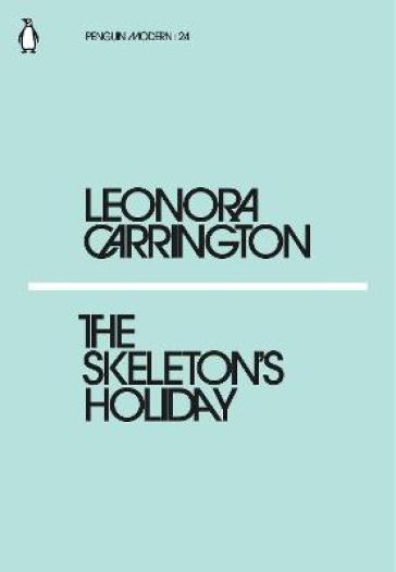The Skeleton's Holiday - Leonora Carrington
