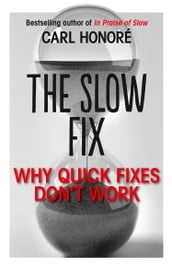 The Slow Fix: Why Quick Fixes Don t Work (extract)