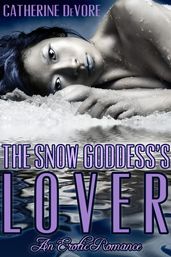 The Snow Goddess s Lover (An Erotic Romance)