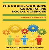 The Social Worker S Guide To The Social Sciences: Key Concepts