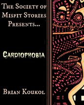 The Society of Misfit Stories Presents: Cardiophobia