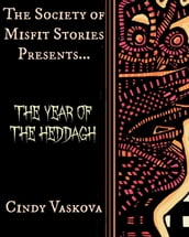 The Society of Misfit Stories Presents: The Year of the Heddagh