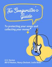 The Songwriter s Guide to Protecting Your Songs and Collecting Your Money