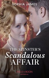 The Spinster s Scandalous Affair (Mills & Boon Historical)