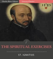 The Spiritual Exercises of St. Ignatius of Loyola (Illustrated Edition)