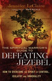 The Spiritual Warrior s Guide to Defeating Jezebel