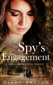 The Spy s Engagement: A Pride and Prejudice Novel Variation