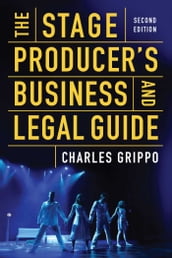 The Stage Producer s Business and Legal Guide (Second Edition)