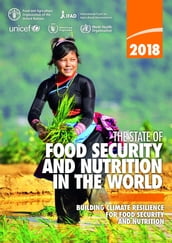 The State of Food Security and Nutrition in the World 2018: Building Climate Resilience for Food Security and Nutrition