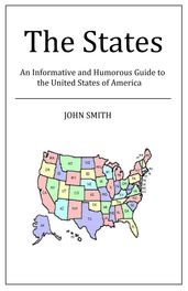 The States: An Informative and Humorous Guide to the United States of America
