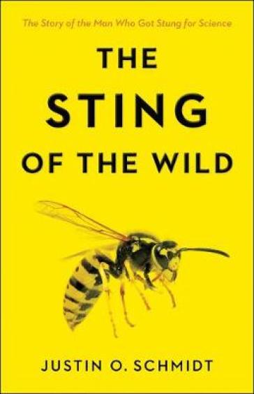 The Sting of the Wild - Justin O. Schmidt