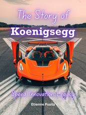 The Story of Koenigsegg: Speed, Innovation, Legacy