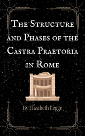 The Structure and Phases of the Castra Praetoria in Rome