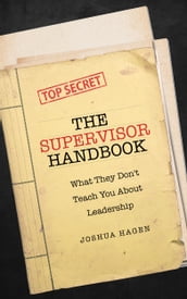 The Supervisor Handbook: What They Don t Teach You About Leadership