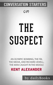 The Suspect: An Olympic Bombing, the FBI, the Media, and Richard Jewell, the Man Caught in the Middle byKent Alexander: Conversation Starters