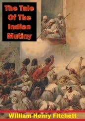 The Tale Of The Indian Mutiny [Illustrated Edition]