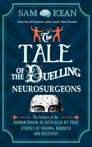 The Tale of the Duelling Neurosurgeons - Sam Kean