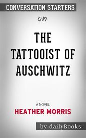 The Tattooist of Auschwitz: A Novel by Heather Morris   Conversation Starters