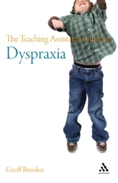 The Teaching Assistant s Guide to Dyspraxia