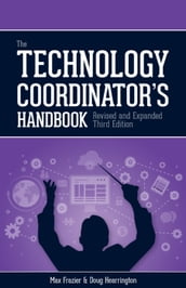 The Technology Coordinator s Handbook, Third Edition