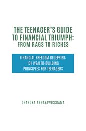 The Teenager s Guide to Financial Triumph