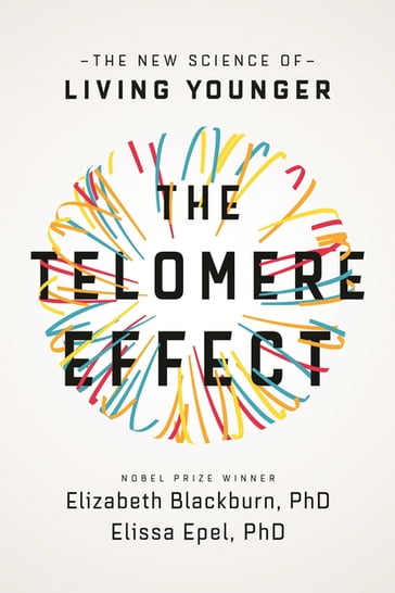 The Telomere Effect - Dr Elissa Epel - Dr Elizabeth Blackburn