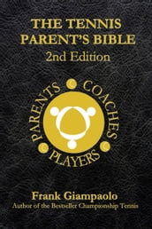 The Tennis Parent s Bible 2nd Edition