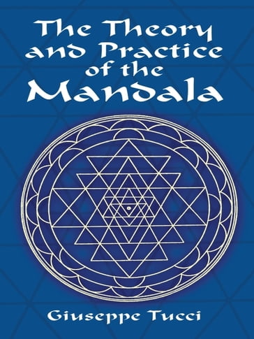 The Theory and Practice of the Mandala - Giuseppe Tucci