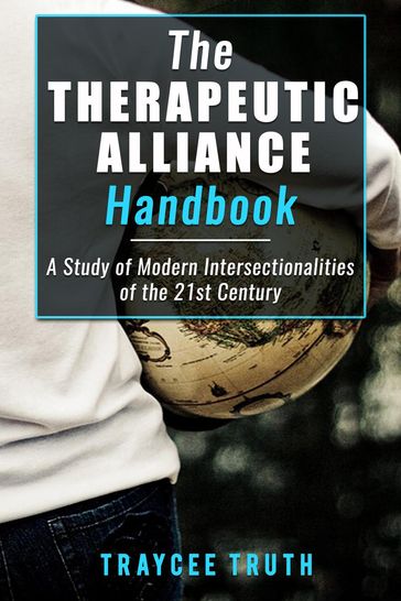 The Therapeutic Alliance Handbook: A Study of Modern Day Intersectionalities of the 21st Century - TrayCee Truth