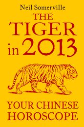 The Tiger in 2013: Your Chinese Horoscope