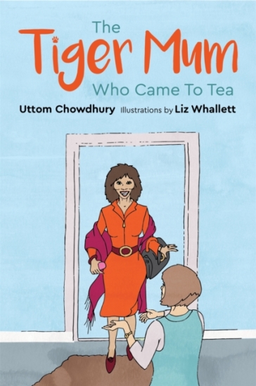 The Tiger Mum Who Came to Tea - Uttom Chowdhury