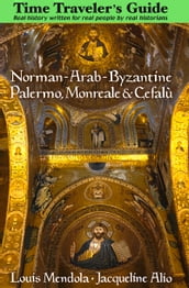 The Time Traveler s Guide to Norman-Arab-Byzantine Palermo, Monreale and Cefalù